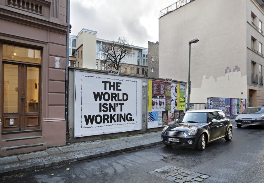 The world isn't working, 2008. Berlin. by Mark Titchner © Mark Titchner. All Rights Reserved, DACS/Artimage 2018. Photo: Mark Titchner The world isn't working, 2008. Berlin.